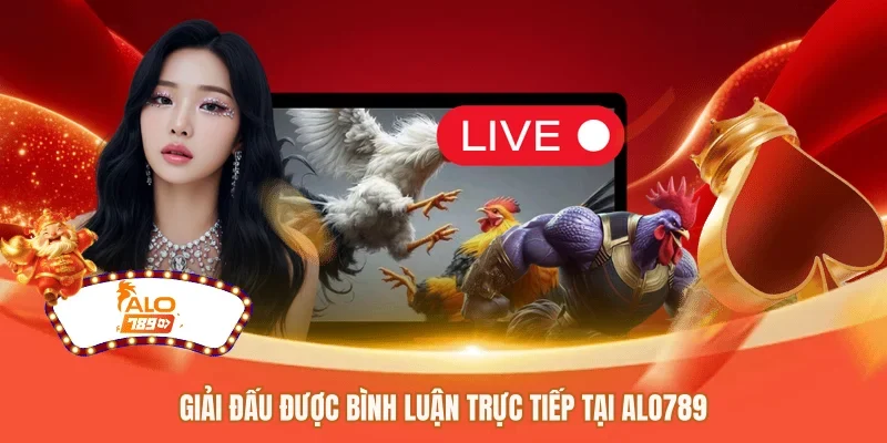 Giải đấu được bình luận trực tiếp tại ALO789 